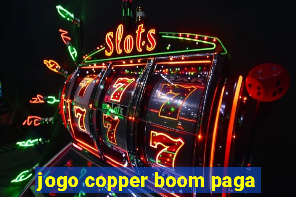 jogo copper boom paga